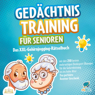 MyBrain: Gedächtnistraining für Senioren: Das XXL-Gehirnjogging-Rätselbuch mit den 250 besten mehrseitigen Denksport-Übungen für die Gehirnleistung bis ins hohe Alter - Das perfekte Rentner Geschenk