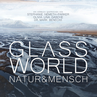 Mark Benecke, Raphael Sommer, Olivia Lina Gasche, Lajescha Dubler, Chris Bucher, Wally Larsen: Glass World - Natur & Mensch