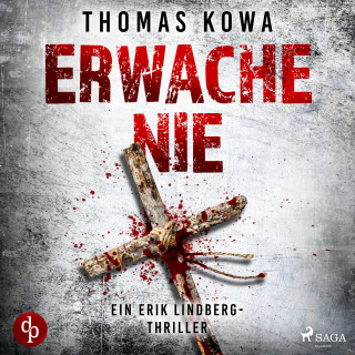 Thomas Kowa: Erwache nie: Thriller (Kommissar Erik Lindberg - Reihe 2)