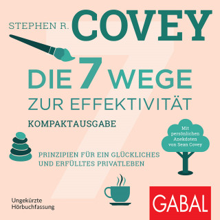 Stephen R. Covey: Die 7 Wege zur Effektivität – Kompaktausgabe