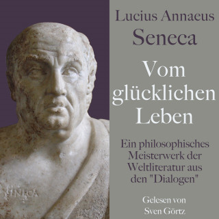 Lucius Annaeus Seneca: Lucius Annaeus Seneca: Vom glücklichen Leben – De vita beata