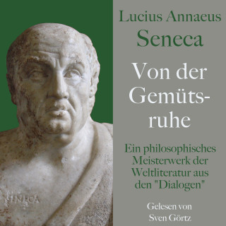 Lucius Annaeus Seneca: Lucius Annaeus Seneca: Von der Gemütsruhe – De tranquillitate animi