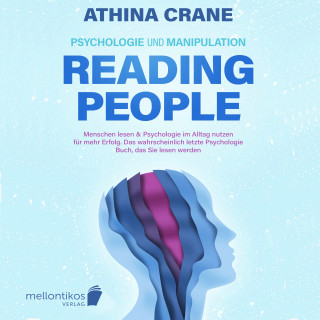 Athina Crane: Psychologie und Manipulation – reading people: Menschen lesen & Psychologie im Alltag nutzen für mehr Erfolg. Das wahrscheinlich letzte Psychologie Buch, das Sie lesen werden