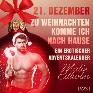 Malin Edholm: 21. Dezember: Zu Weihnachten komme ich nach Hause – ein erotischer Adventskalender