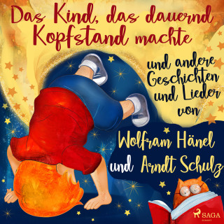 Wolfram Hänel: "Das Kind, das dauernd Kopfstand machte" und andere Geschichten und Lieder von Wolfram Hänel und Arndt Schulz