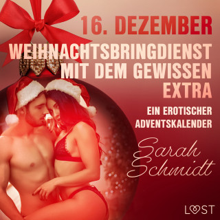 Sarah Schmidt: 16. Dezember: Weihnachtsbringdienst mit dem gewissen Extra – ein erotischer Adventskalender