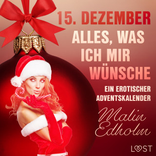 Malin Edholm: 15. Dezember: Alles, was ich mir wünsche – ein erotischer Adventskalender