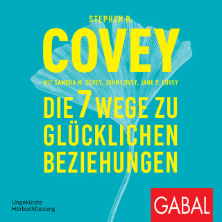 Stephen R. Covey: Die 7 Wege zu glücklichen Beziehungen