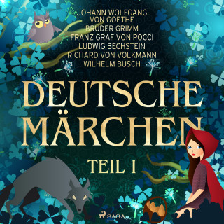 Wilhelm Busch, Brüder Grimm, Johann Wolfgang von Goethe, Novalis, Franz Graf von Pocci, Richard von Volkmann, Ludwig Bechstein: Deutsche Märchen Teil I