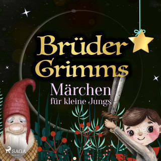 Brüder Grimm: Brüder Grimms Märchen für kleine Jungs
