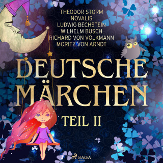 Theodor Storm, Wilhelm Busch, Novalis, Richard von Volkmann, Ludwig Bechstein, Moritz von Arndt: Deutsche Märchen Teil II