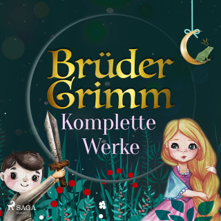 Brüder Grimm: Brüder Grimms komplette Werke