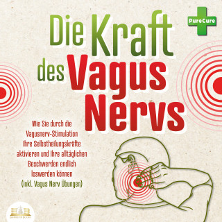 PureCure: Die Kraft des Vagus Nervs: Wie Sie durch die Vagusnerv-Stimulation Ihre Selbstheilungskräfte aktivieren und Ihre alltäglichen Beschwerden endlich loswerden können (inkl. Vagus Nerv Übungen)