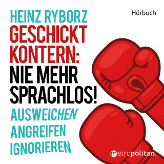 Heinz Ryborz: Geschickt kontern: Nie mehr sprachlos!