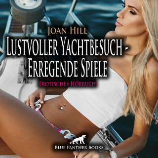 Joan Hill: Lustvoller Yachtbesuch - Erregende Spiele / Erotik Audio Story / Erotisches Hörbuch