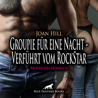 Joan Hill: Groupie für eine Nacht - Verführt vom RockStar / Erotik Audio Story / Erotisches Hörbuch
