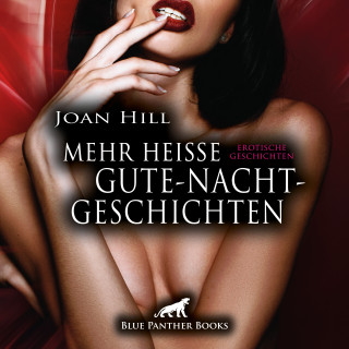 Joan Hill: Mehr heiße Gute-Nacht-Geschichten / 21 geile erotische Geschichten / Erotik Audio Story / Erotisches Hörbuch