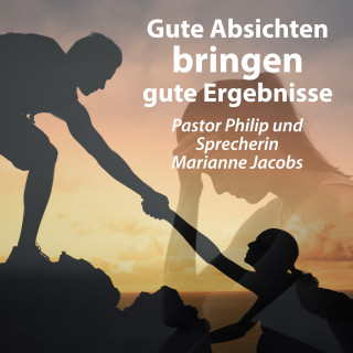 Pastor Philip: Gute Absichten bringen gute Ergebnisse