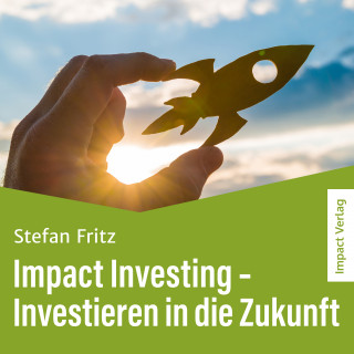 Stefan Fritz: Impact Investing – Investieren in die Zukunft