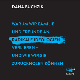 Dana Buchzik: Warum wir Familie und Freunde an radikale Ideologien verlieren - und wie wir sie zurückholen können.