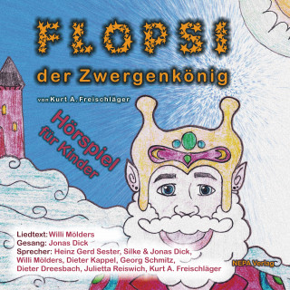 Kurt A. Freischläger: Flopsi der Zwergenkönig - Hörspiel für Kinder