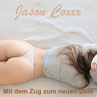 Jason Coxxx: Mit dem Zug zum neuen Dom