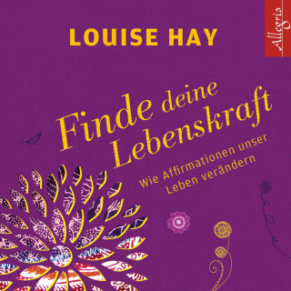 Louise Hay: Finde Deine Lebenskraft
