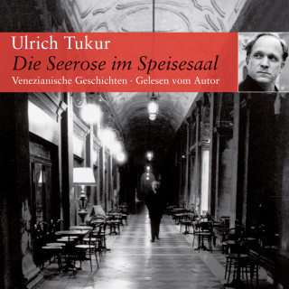 Ulrich Tukur: Die Seerose im Speisesaal
