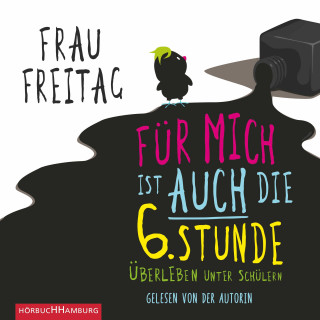 Frau Freitag: Für mich ist auch die 6. Stunde