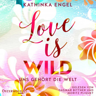 Kathinka Engel: Love Is Wild – Uns gehört die Welt (Love-Is-Reihe 3)