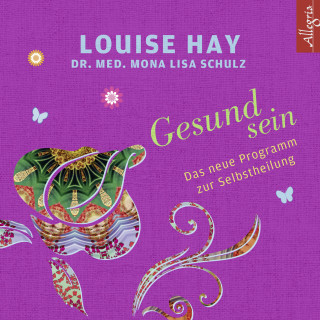 Louise Hay, Mona Lisa Schulz: Gesund sein
