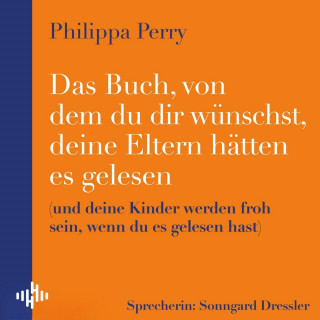 Philippa Perry: Das Buch, von dem du dir wünschst, deine Eltern hätten es gelesen