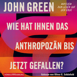 John Green: Wie hat Ihnen das Anthropozän bis jetzt gefallen?
