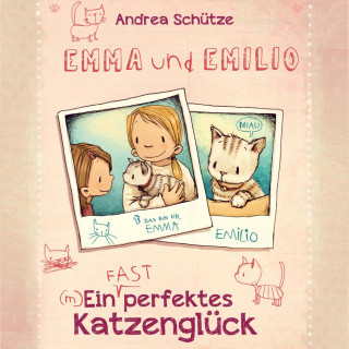 Andrea Schütze: Emma und Emilio – Ein (fast) perfektes Katzenglück