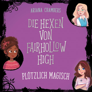 Ariana Chambers: Die Hexen von Fairhollow High 1: Plötzlich magisch