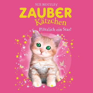 Sue Bentley: Zauberkätzchen 3: Plötzlich ein Star