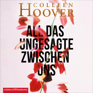 Colleen Hoover: All das Ungesagte zwischen uns