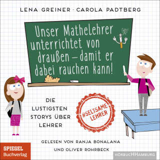 Lena Greiner, Carola Padtberg: Unser Mathelehrer unterrichtet von draußen – damit er dabei rauchen kann!