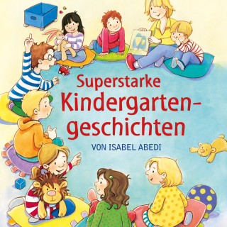 Isabel Abedi: Superstarke Kindergartengeschichten