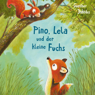 Günther Jakobs: Pino und Lela 2: Pino, Lela und der kleine Fuchs