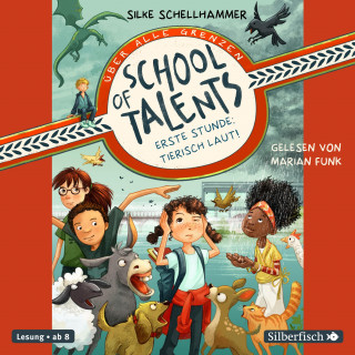 Silke Schellhammer: School of Talents 1: Erste Stunde: Tierisch laut!