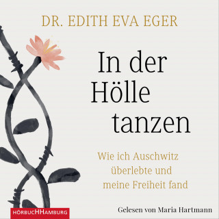Edith Eva Eger: In der Hölle tanzen