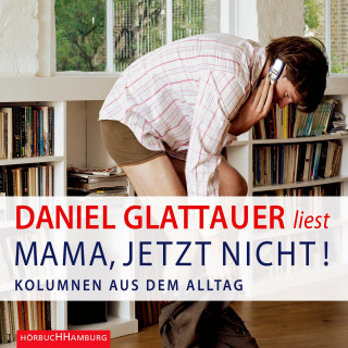 Daniel Glattauer: Mama, jetzt nicht!