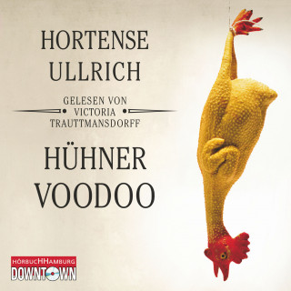 Hortense Ullrich: Hühner-Voodoo