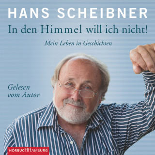 Hans Scheibner: In den Himmel will ich nicht!