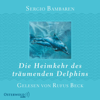 Sergio Bambaren: Die Heimkehr des träumenden Delphins