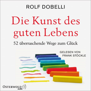 Rolf Dobelli: Die Kunst des guten Lebens