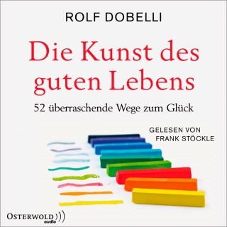 Rolf Dobelli: Die Kunst des guten Lebens