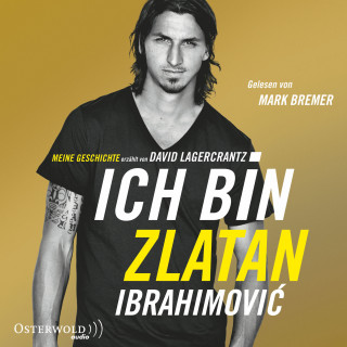 Zlatan Ibrahimovic, David Lagercrantz: Ich bin Zlatan