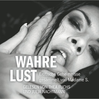 Madame S.: Erotik Hörbuch Edition: Wahre Lust